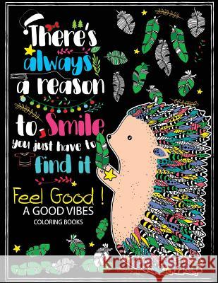 Feel Good ! A Good Vibes Coloring Book: Motivation and Inspirational quotes to color (Keep clam and Color it) Tiny Cactus Publishing 9781977593610 Createspace Independent Publishing Platform