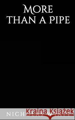 More than a Pipe Wyatt, Nicholas 9781977594570 Createspace Independent Publishing Platform