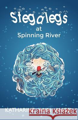 Stegalegs at Spinning River: A Jilly Jonah Book Katharine Ann Angel Mark Shotter 9781977597410 Createspace Independent Publishing Platform