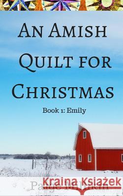 An Amish Quilt for Christmas: Book 1: Emily Paige Millikin 9781977598608 Createspace Independent Publishing Platform