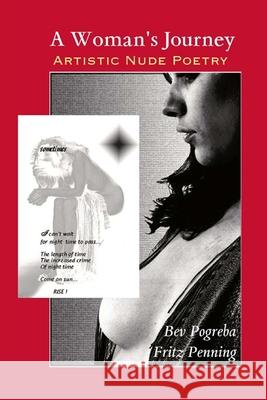 A Woman's Journey: Artistic Nude Poetry Bev Pogreba, Fritz Penning 9781977598615 Createspace Independent Publishing Platform