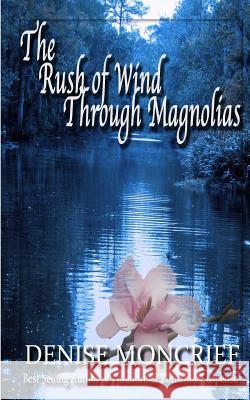 The Rush of Wind Through Magnolias Denise Moncrief 9781977600783