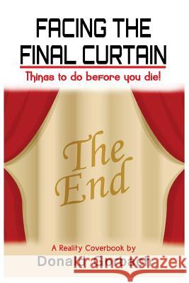 Facing the Final Curtain Donald Gorbach 9781977601261 Createspace Independent Publishing Platform