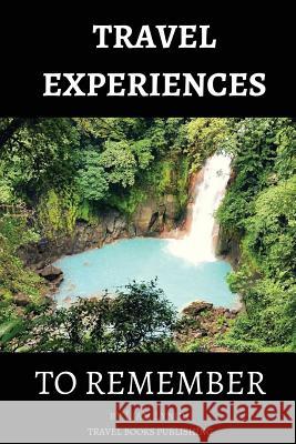 Travel Experiences To Remember: Unique Travel Experiences Lynch, Liam 9781977603333