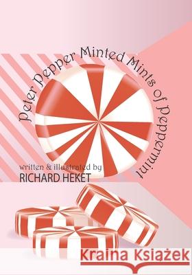 Peter Pepper Minted Mints of Peppermint Richard Heket Richard Heket 9781977605993 Createspace Independent Publishing Platform