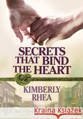 Secrets That Bind The Heart Rhea, Kimberly L. 9781977606891