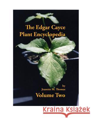 The Edgar Cayce Plant Encyclopedia Volume II Jeanette M. Thomas 9781977607133