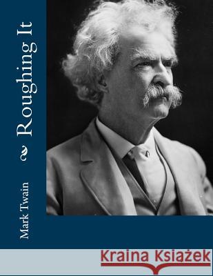 Roughing It Mark Twain 9781977607829 Createspace Independent Publishing Platform