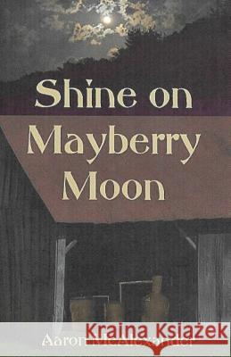 Shine on Mayberry Moon Aaron McAlexander 9781977608017 Createspace Independent Publishing Platform