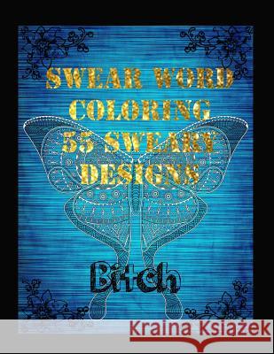 Swear Word Coloring Book 55 Sweary Designs: Relaxing Adult Swear Words Adult Coloring Book Coloring Book For Fun Spranger, James 9781977609748 Createspace Independent Publishing Platform