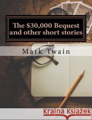 The $30,000 Bequest and other short stories Twain, Mark 9781977610553 Createspace Independent Publishing Platform