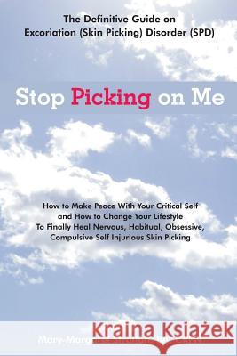 Stop Picking on Me: Make Peace With Yourself and Heal Nervous Habitual Obsessive Compulsive Skin Picking Stratton, Mary-Margaret (Anand Sahaja) 9781977610966