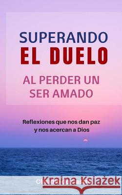 Superando el Duelo: Al perder un ser AMADO De Castro, Claudio 9781977611345