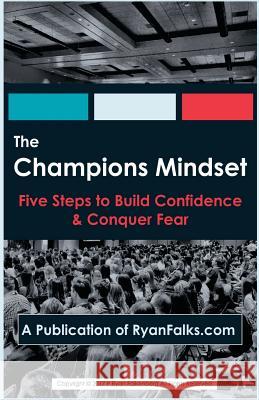 The Champions Mindset: Five Steps to Build Confidence and Conquer Fear P. Ryan Falkenberg 9781977612786