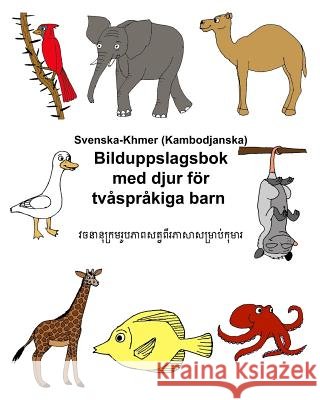 Svenska-Khmer (Kambodjanska) Bilduppslagsbok med djur för tvåspråkiga barn Carlson, Kevin 9781977616265 Createspace Independent Publishing Platform