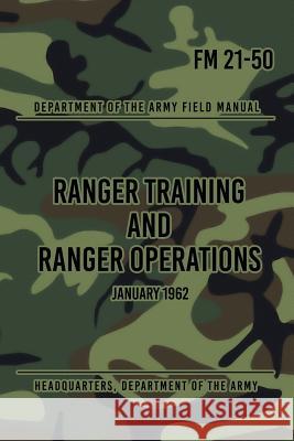 FM 21-50 Ranger Training and Ranger Operations: January 1962 Headquarters Department of Th 9781977618610 Createspace Independent Publishing Platform