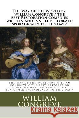 The Way of the World by: William Congreve / the best Restoration comedies written and is still performed sporadically to this day./ Congreve, William 9781977618818