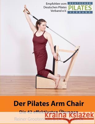 Der Pilates Arm Chair: 42 Pilates Arm Chair Übungen Miriam Abels, Ingo Barck, Mejo Wiggin 9781977619662 Createspace Independent Publishing Platform