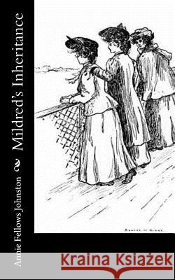 Mildred's Inheritance Annie Fellows Johnston 9781977622228