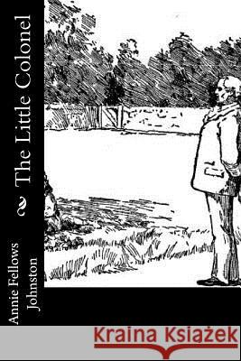 The Little Colonel Annie Fellows Johnston 9781977622617