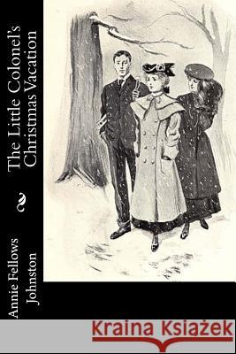 The Little Colonel's Christmas Vacation Annie Fellows Johnston 9781977622846 Createspace Independent Publishing Platform