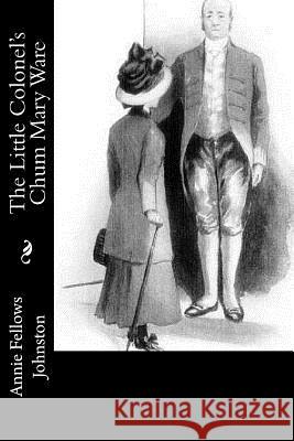 The Little Colonel's Chum Mary Ware Annie Fellows Johnston 9781977622853 Createspace Independent Publishing Platform