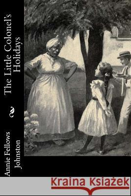 The Little Colonel's Holidays Annie Fellows Johnston 9781977623331 Createspace Independent Publishing Platform