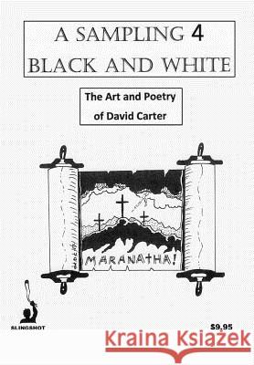 A Sampling 4 Black and White: The Art and Poetry of David Carter David Carter 9781977624888