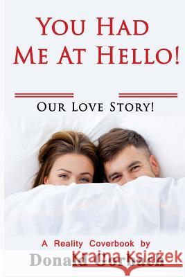 You Had Me At Hello!: Our Love Story! Gorbach, Donald 9781977629739