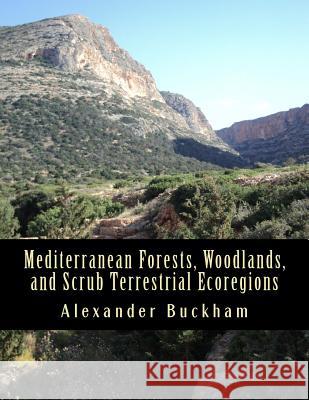 Mediterranean Forests, Woodlands, and Scrub Terrestrial Ecoregions Alexander Buckham 9781977629913 Createspace Independent Publishing Platform