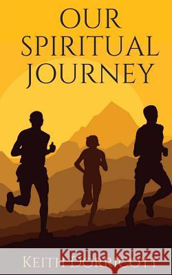 Our Spiritual Journey Keith Dorricott 9781977632159