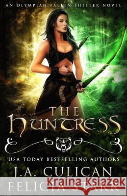 The Huntress: An Olympian Fallen Shifter Novel J. a. Culican Felicia Starr 9781977633620 Createspace Independent Publishing Platform