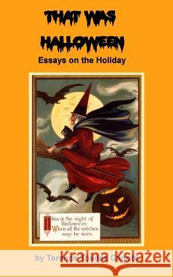 That Was Halloween: Essays on the Holiday Terence Towle 9781977635365 Createspace Independent Publishing Platform