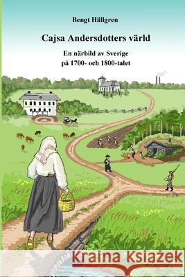 Cajsa Andersdotters värld: En närbild av Sverige på 1700- och 1800-talet Hällgren, Bengt 9781977635419