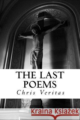 The Last Poems Chris Veritas Brandon Turbeville 9781977637956 Createspace Independent Publishing Platform
