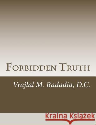 Forbidden Truth: Enlightenment Dr Vrajlal M. Radadi 9781977638908 Createspace Independent Publishing Platform