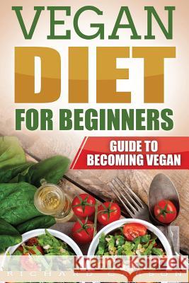 Vegan Diet for Beginners: Guide to Becoming Vegan Richard Carson 9781977641083