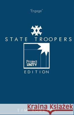 State Troopers: Project Unity Edition Tim Roberts 9781977642127 Createspace Independent Publishing Platform