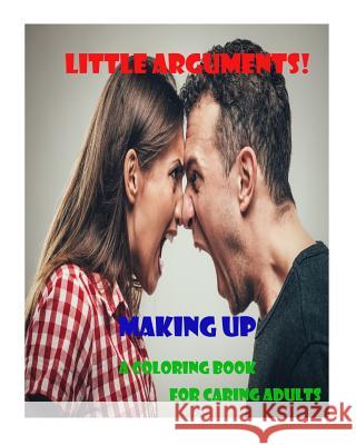 Little Arguments!: A coloring book for caring adults Ibbetson, Paul a. 9781977644084 Createspace Independent Publishing Platform