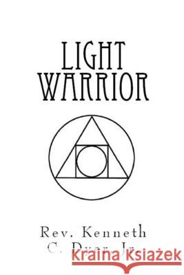 Light Warrior Kenneth C Dyer, Jr 9781977644442