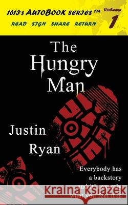 The Hungry Man Justin Ryan, Anthony Wilbourne, Anthony Wilbourne 9781977645357 Createspace Independent Publishing Platform