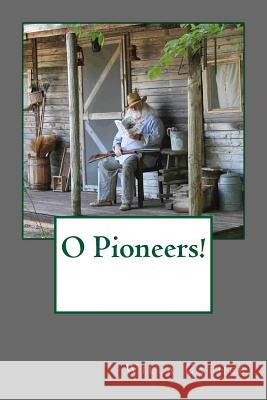 O Pioneers! Willa Cather 9781977650092 Createspace Independent Publishing Platform