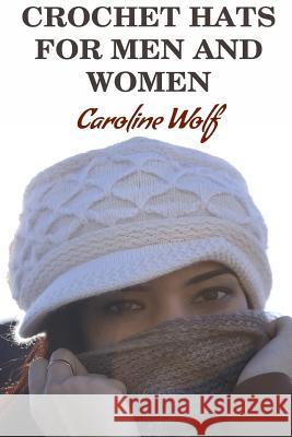 Crochet Hats For Men And Women Wolf, Caroline 9781977654038 Createspace Independent Publishing Platform