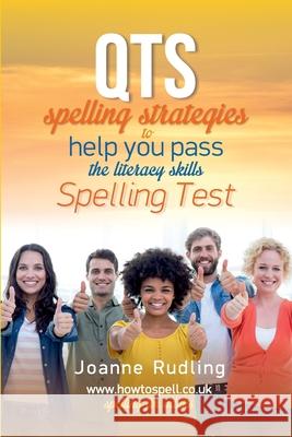 QTS Spelling Strategies to Help You Pass the Literacy Skills Spelling Test Rudling, Joanne 9781977657480 Createspace Independent Publishing Platform