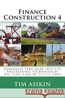 Finance Construction 4: Corporate IFRS-GAAP (B/S-I/S) Engineering Technologies No. 3,001-4,000 of 111,111 Laws Asikin, Steve 9781977659187
