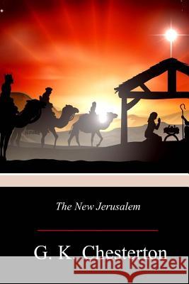 The New Jerusalem G. K. Chesterton 9781977659415 Createspace Independent Publishing Platform