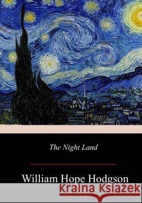 The Night Land William Hope Hodgson 9781977659507 Createspace Independent Publishing Platform