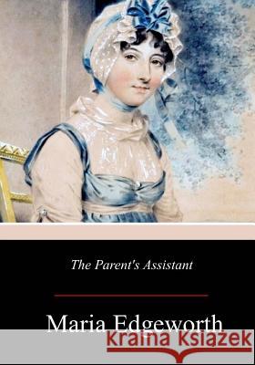 The Parent's Assistant Maria Edgeworth 9781977659842 Createspace Independent Publishing Platform