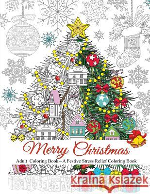 Merry Christmas: A Festive Stress Relief Coloring Book for Adults Oancea Camelia 9781977663641 Createspace Independent Publishing Platform