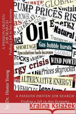 A Passion Driven Job Search: Finding a Career in Any Economy Hester Young 9781977664587 Createspace Independent Publishing Platform